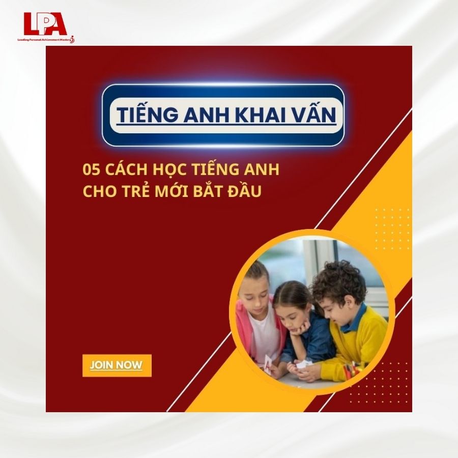 05 CÁCH HỌC TIẾNG ANH CHO TRẺ MỚI BẮT ĐẦU