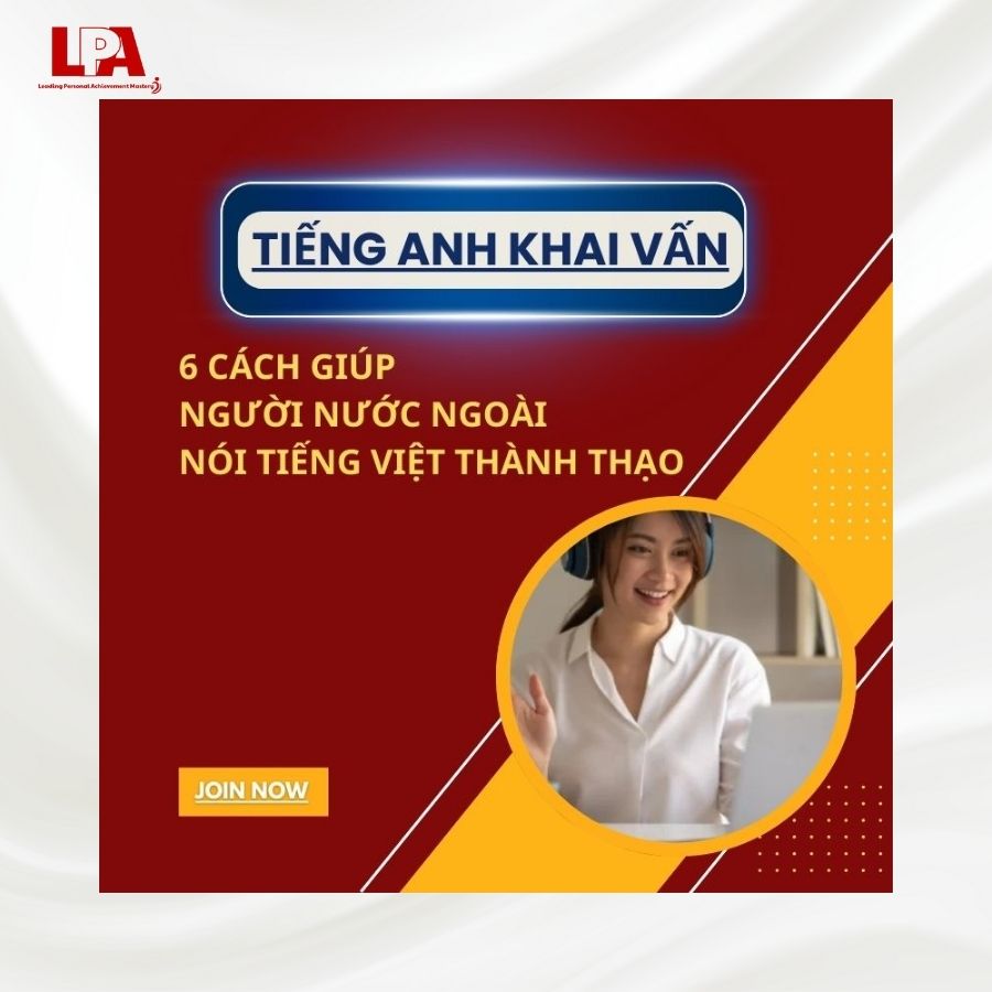 6 CÁCH GIÚP NGƯỜI NƯỚC NGOÀI NÓI TIẾNG VIỆT THÀNH THẠO