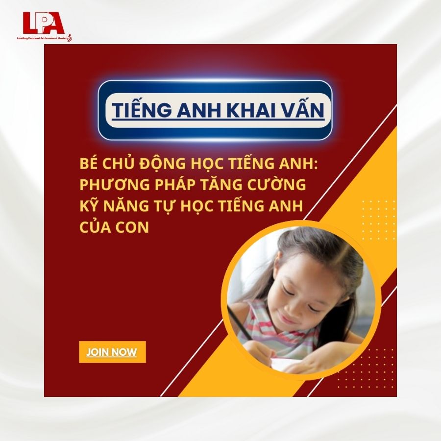 BÉ CHỦ ĐỘNG HỌC TIẾNG ANH PHƯƠNG PHÁP TĂNG CƯỜNG KỸ NĂNG TỰ HỌC TIẾNG ANH CỦA CON