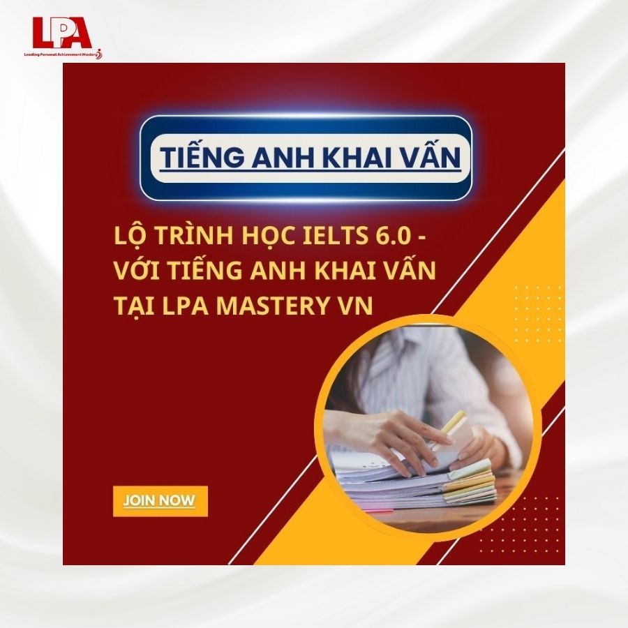 LO-TRINH-HOC-IELTS-6.0-VOI-TIENG-ANH-KHAI-VAN-TAI-LPA-MASTERY-VN
