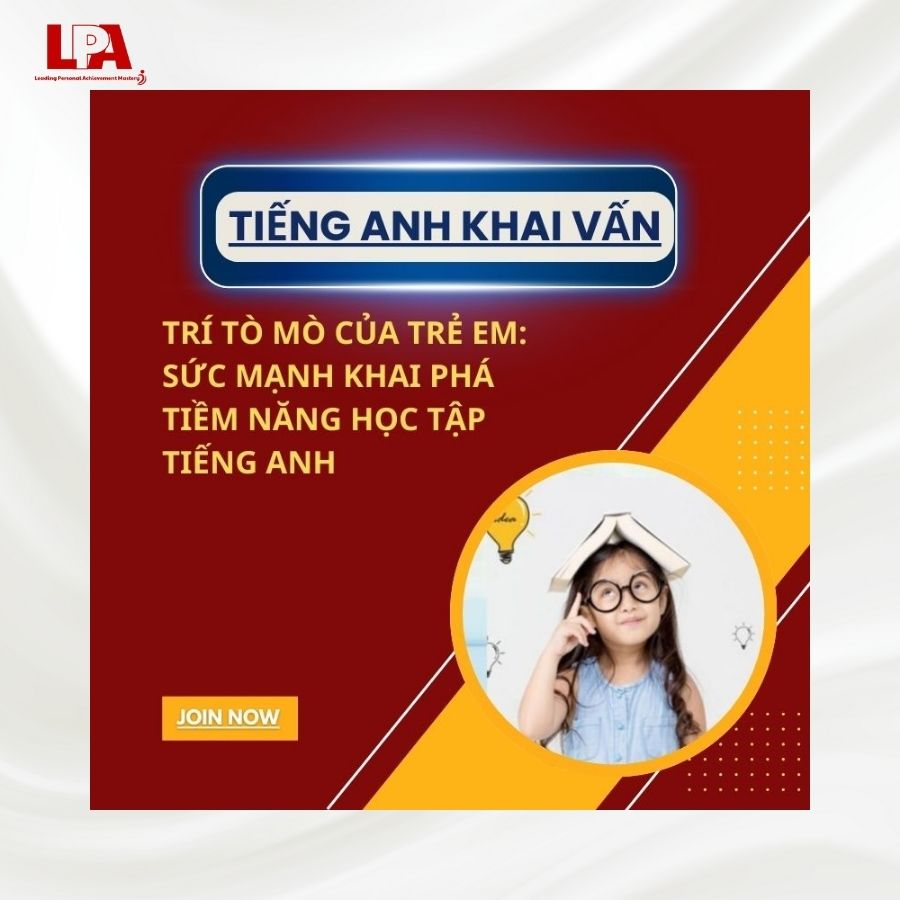 TRÍ TÒ MÒ CỦA TRẺ EM SỨC MẠNH KHAI PHÁ TIỀM NĂNG HỌC TẬP TIẾNG ANH