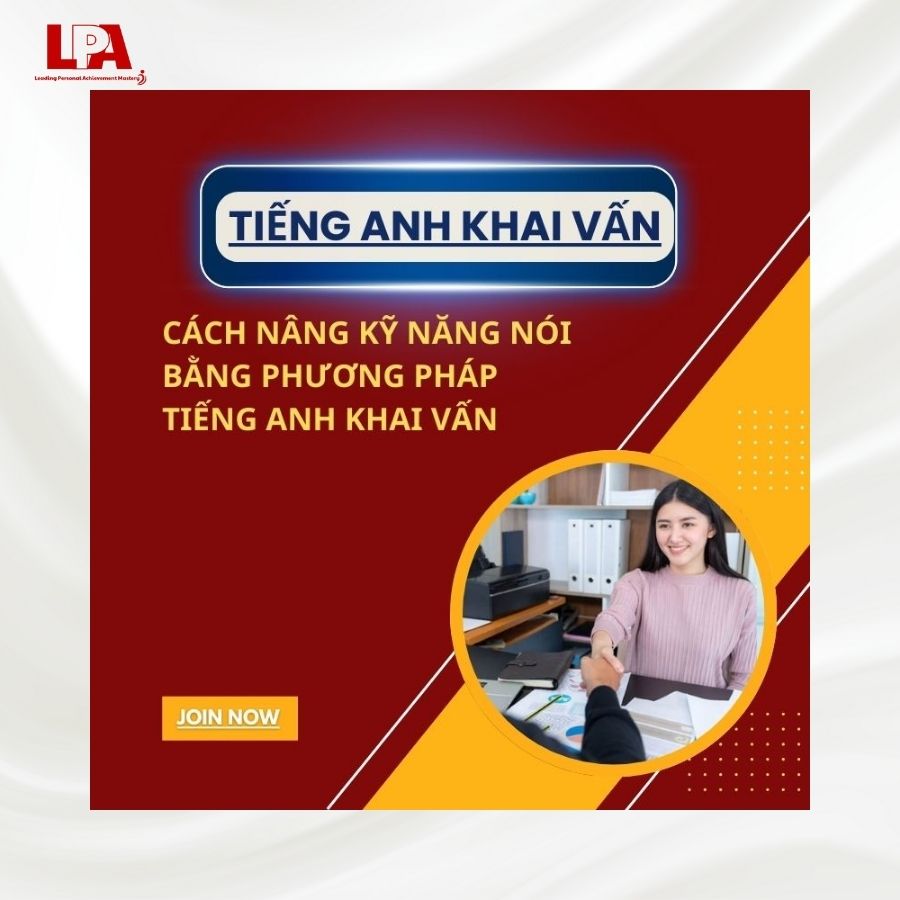 CÁCH NÂNG KỸ NĂNG NÓI TIẾNG ANH ĐẠT HIỆU QUẢ TỐI ƯU BẰNG PHƯƠNG PHÁP TIẾNG ANH KHAI VẤN