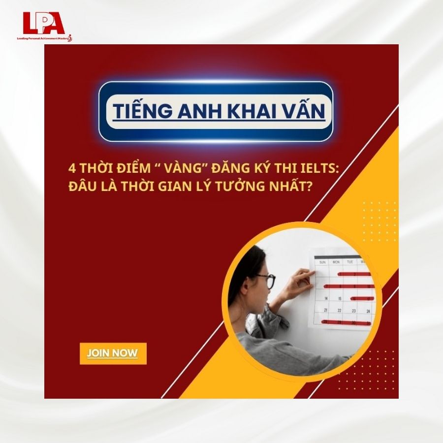 DAU-LA-4-THOI-DIEM-VANG-DANG-KY-THI-IELTS-LY-TUONG-NHAT-LPA-MASTERY-VN