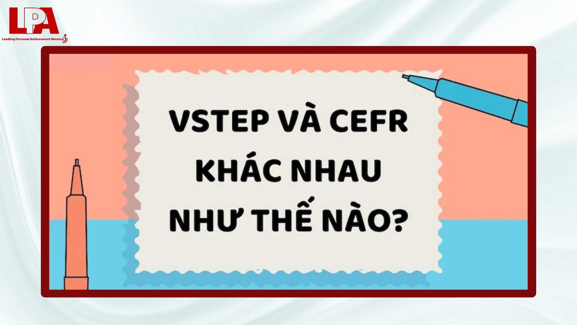 Diem-khac-nhau-giua-hai-loai-chung-chi-Vstep-va-CEFR-la-gi