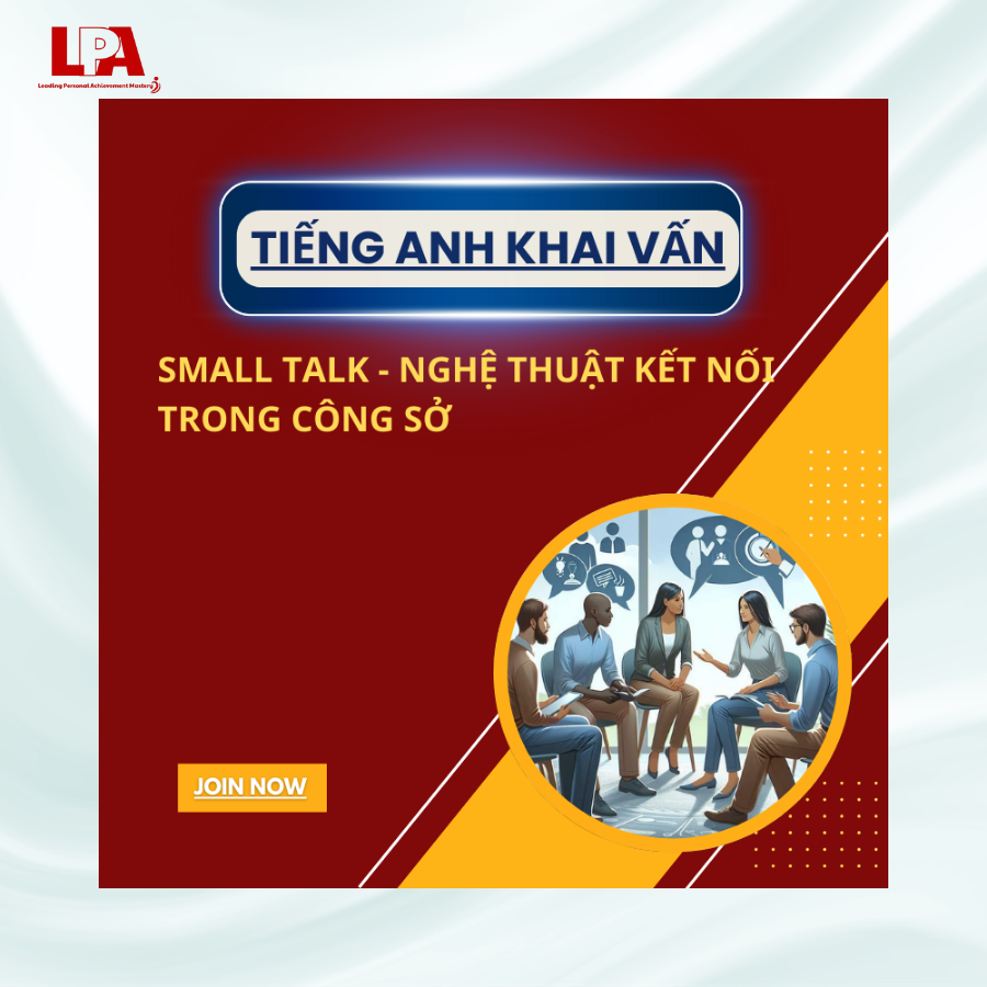 SMALL TALK - NGHỆ THUẬT KẾT NỐI TRONG CÔNG SỞ