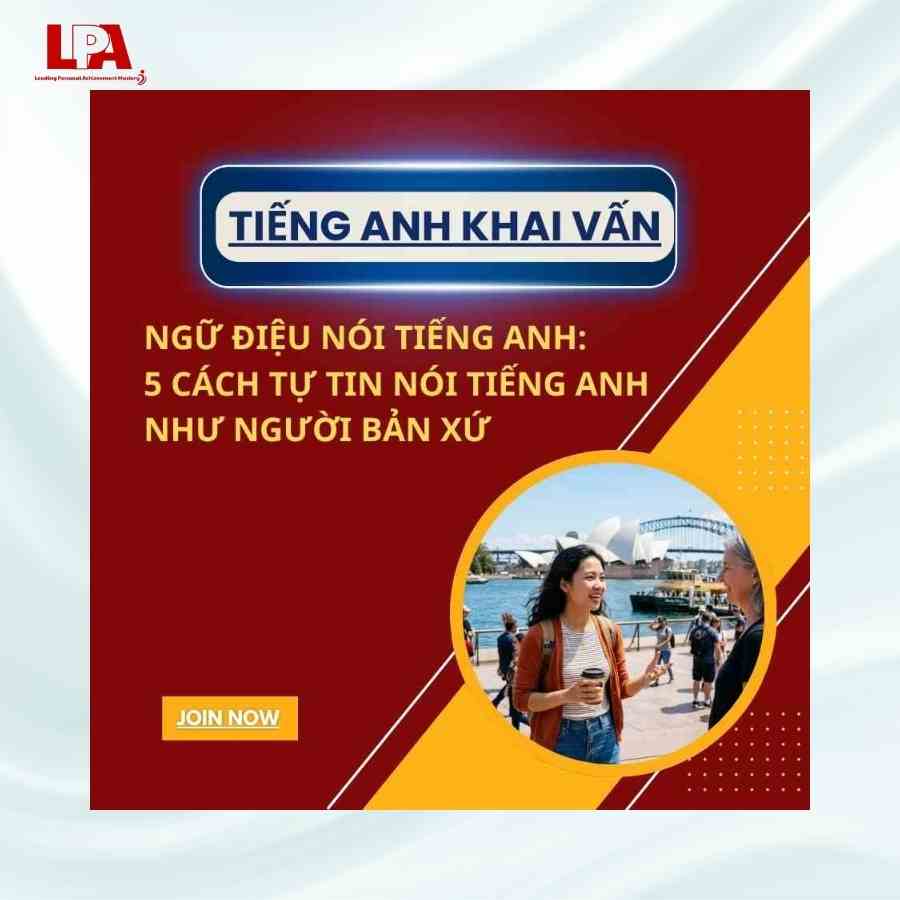 NGỮ ĐIỆU NÓI TIẾNG ANH: 5 CÁCH TỰ TIN NÓI TIẾNG ANH NHƯ NGƯỜI BẢN XỨ