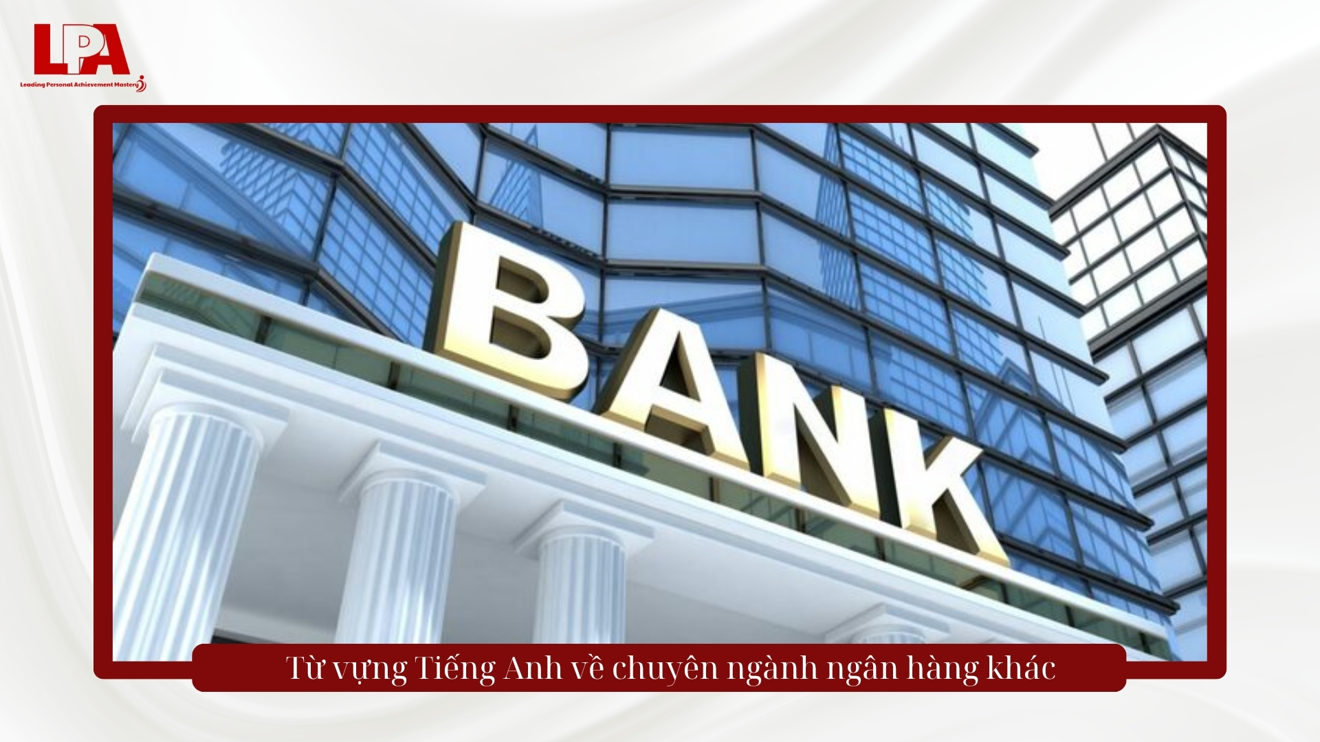 Từ vựng tiếng anh chuyên ngành ngân hàng phổ biến khác