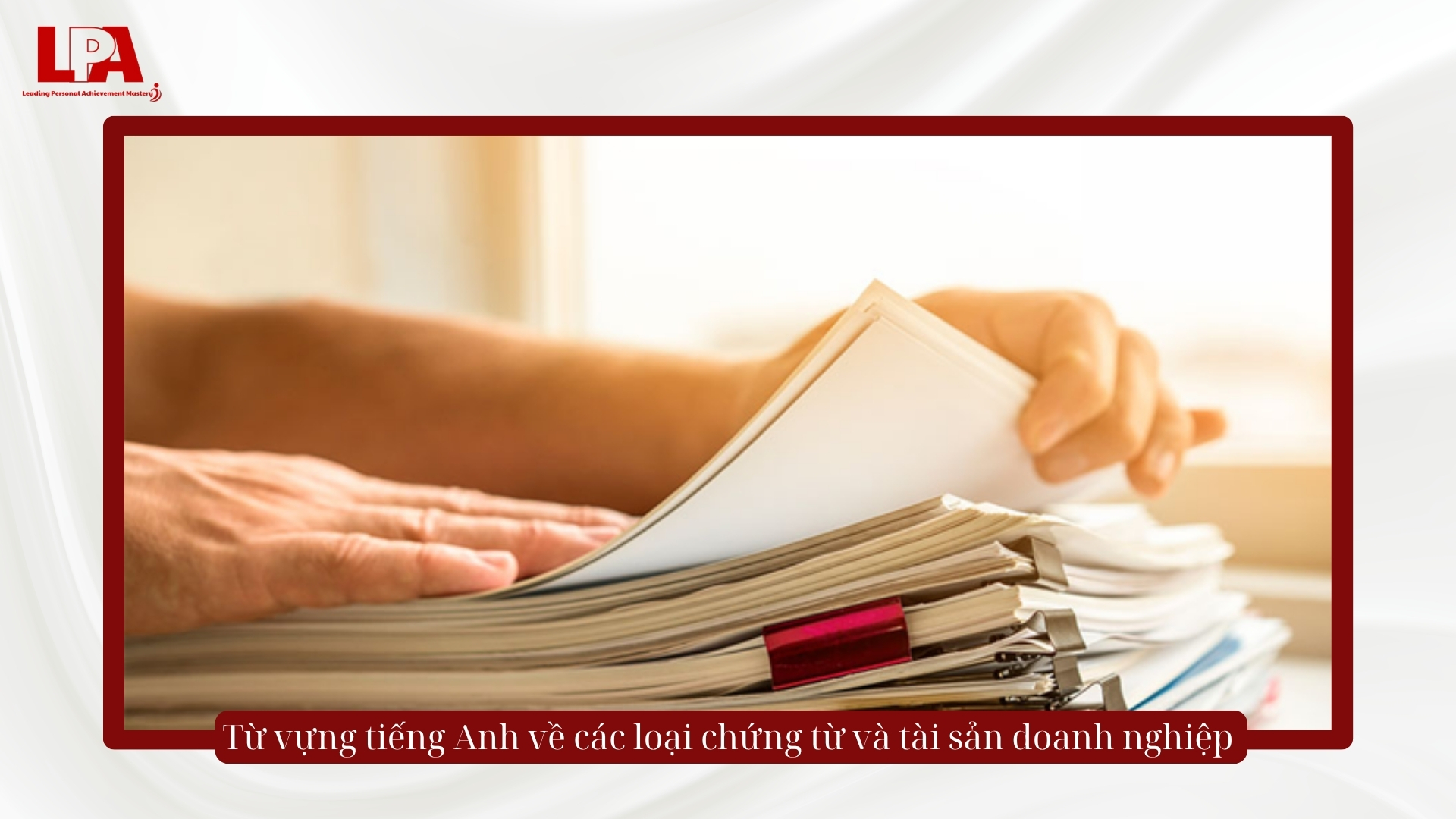 Từ vựng tiếng Anh về các loại chứng từ và tài sản doanh nghiệp
