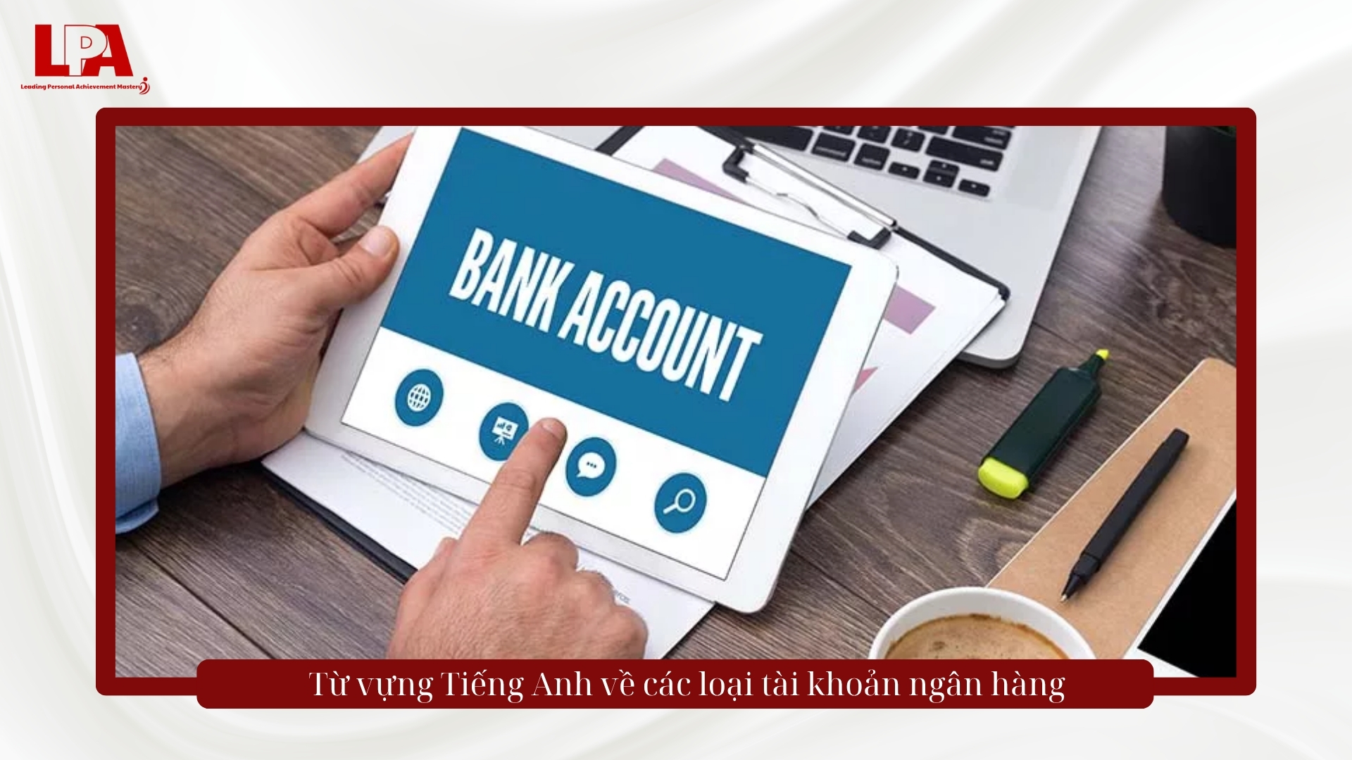 Từ vựng tiếng anh về các loại tài khoản ngân hàng