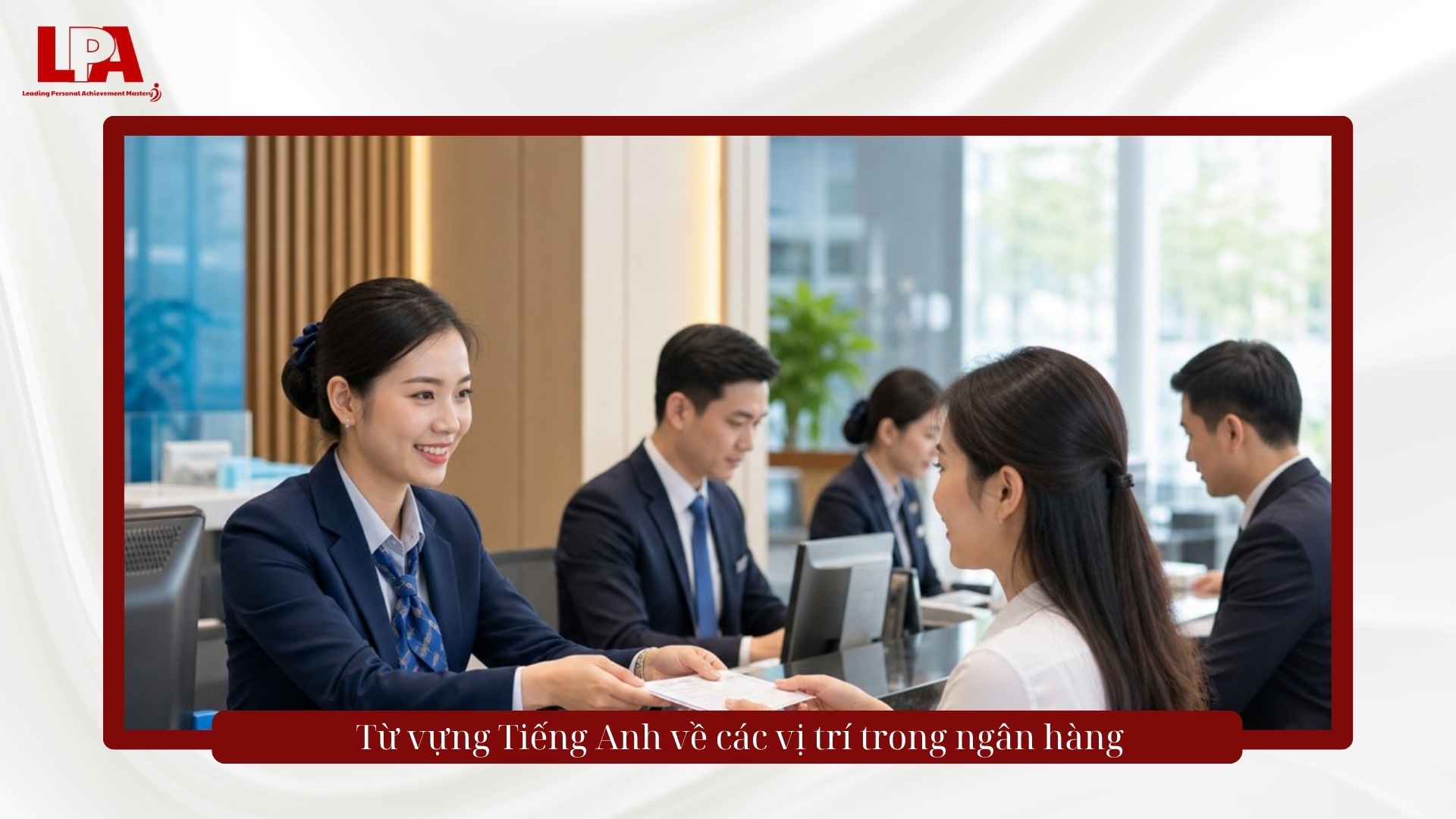Từ vựng tiếng anh về các vị trí trong ngân hàng