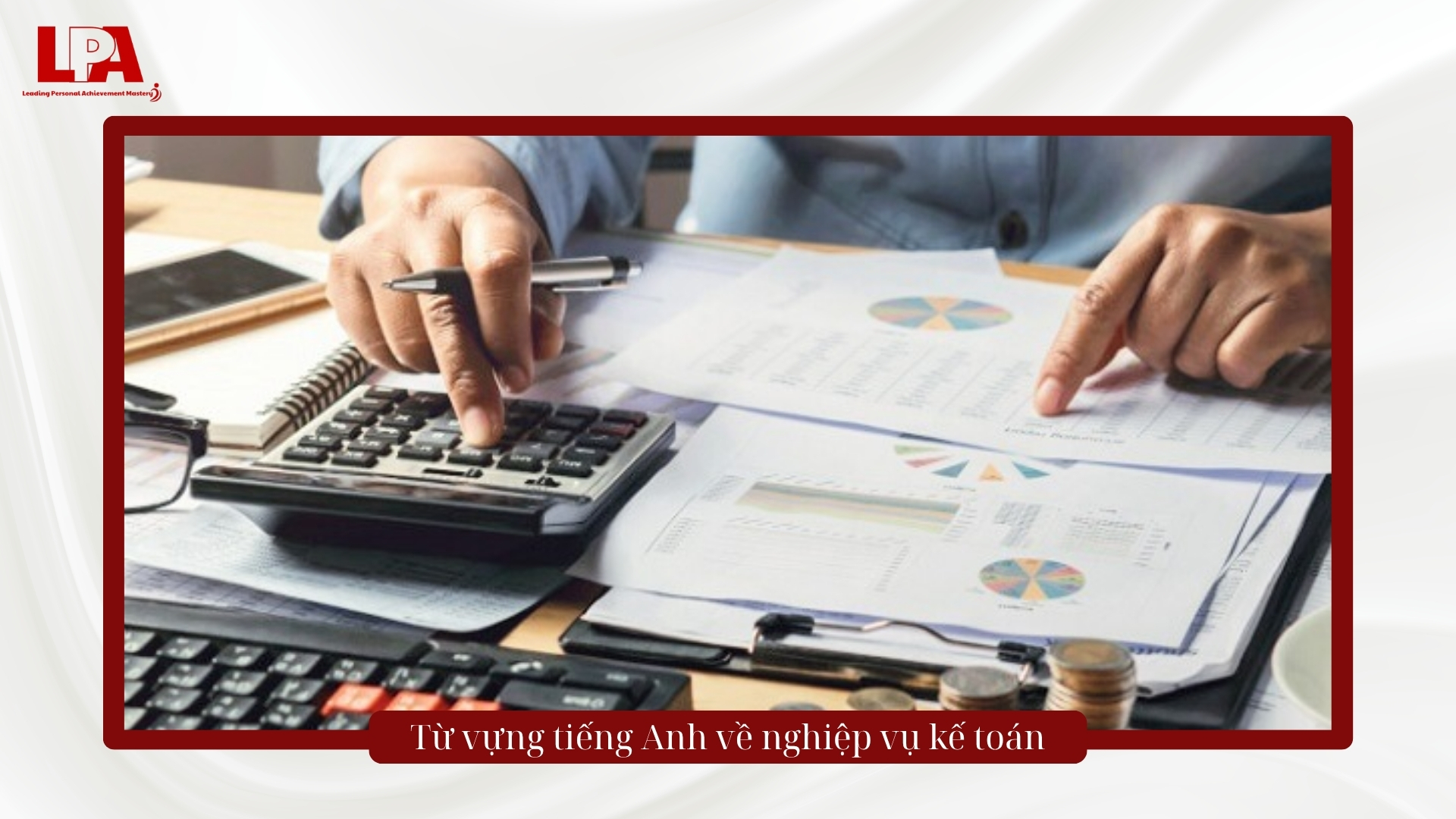 Từ vựng tiếng Anh về nghiệp vụ kế toán