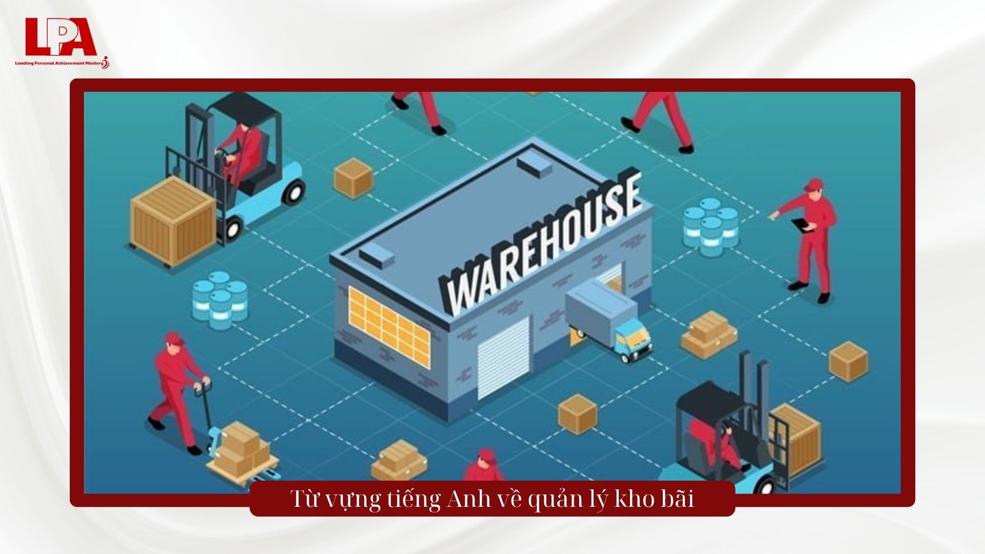 Từ vựng tiếng Anh về quản lý kho bãi