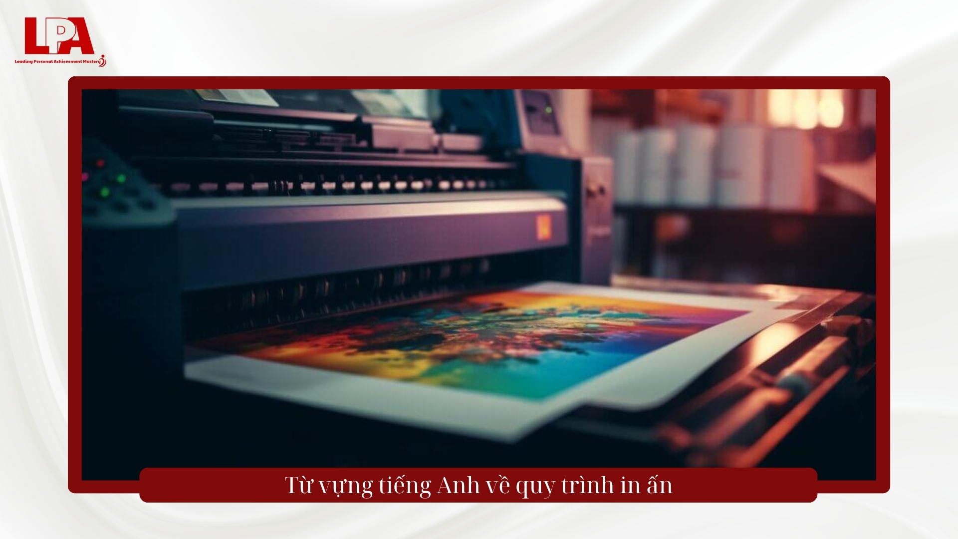 Từ vựng tiếng Anh về quy trình in ấn