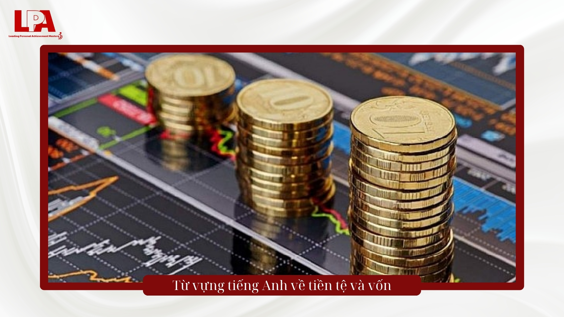 Từ vựng tiếng Anh về tiền tệ và vốn